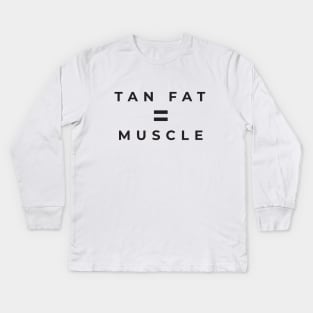 Tan Fat = Muscle Kids Long Sleeve T-Shirt